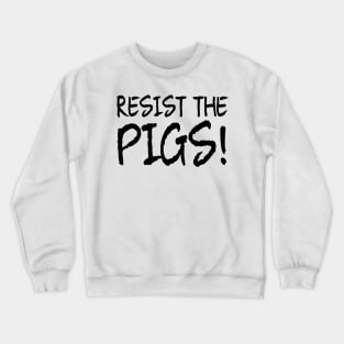 resist the pigs Crewneck Sweatshirt